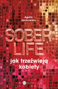 Soberlife. Jak trzeźwieją kobiety Rozdział: Uwierzyłyśmy, że nigdy nie będziemy szły same